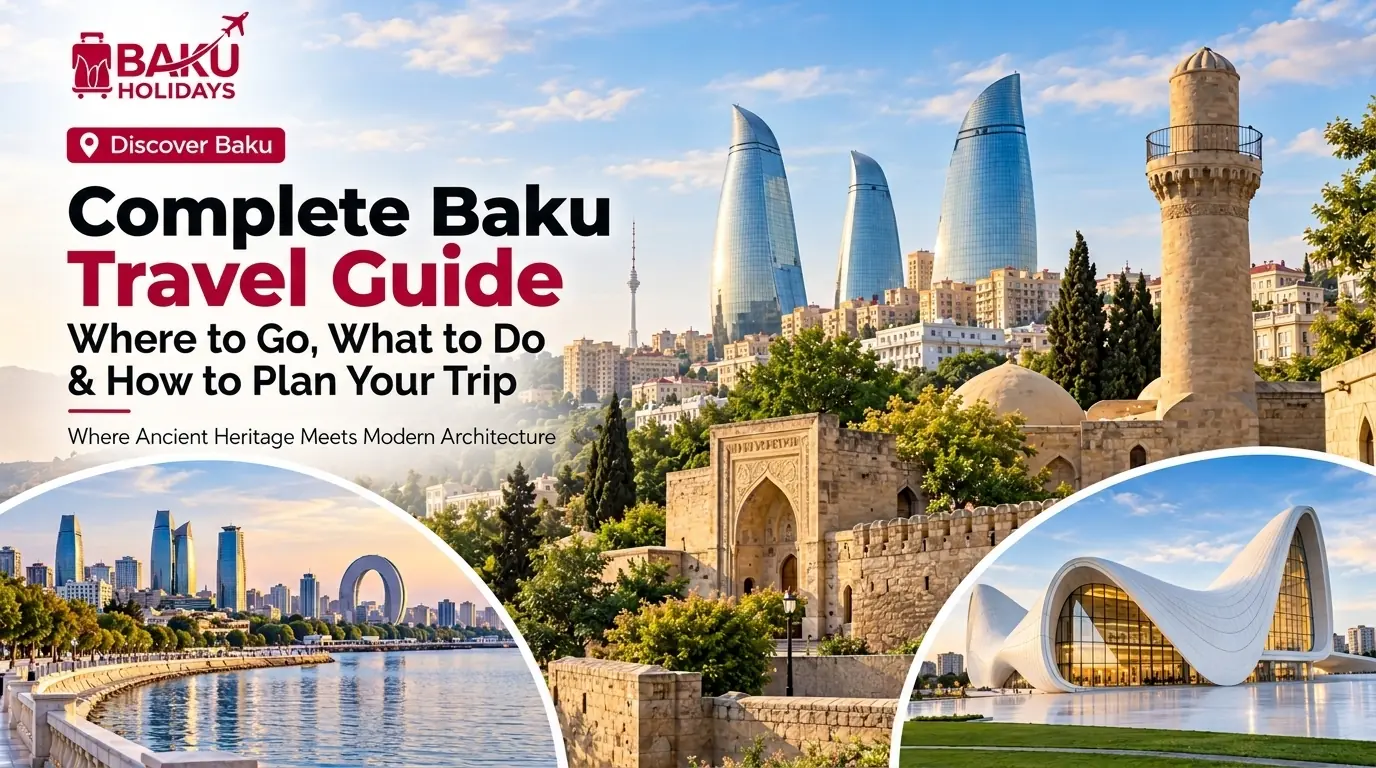 Complete Baku Travel Guide: Where to Go, What to Do & How to Plan Your Trip